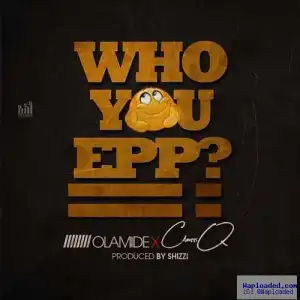 ClassiQ - Who You Epp? Ft. Olamide (Freestyle)